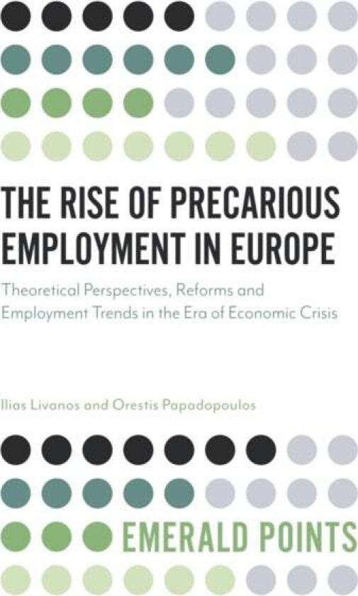 The Rise of Precarious Employment in Europe av Ilias (European Centre for the Development of Vocational Training Greece) Livanos, Orestis (Keele Unive