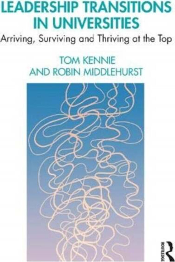 Leadership Transitions in Universities av Tom Kennie, Robin Middlehurst