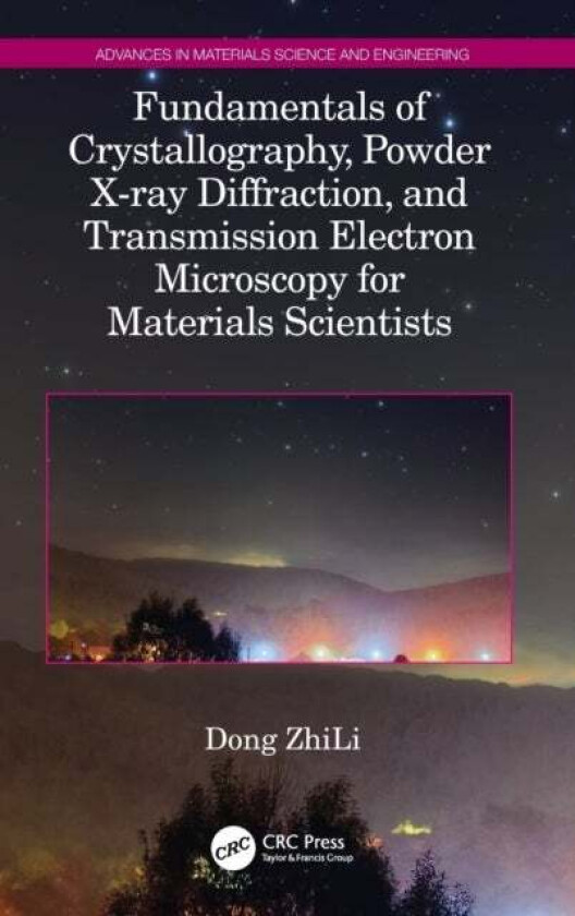 Fundamentals of Crystallography, Powder X-ray Diffraction, and Transmission Electron Microscopy for av Dong (Nanyang Technological University Singapor