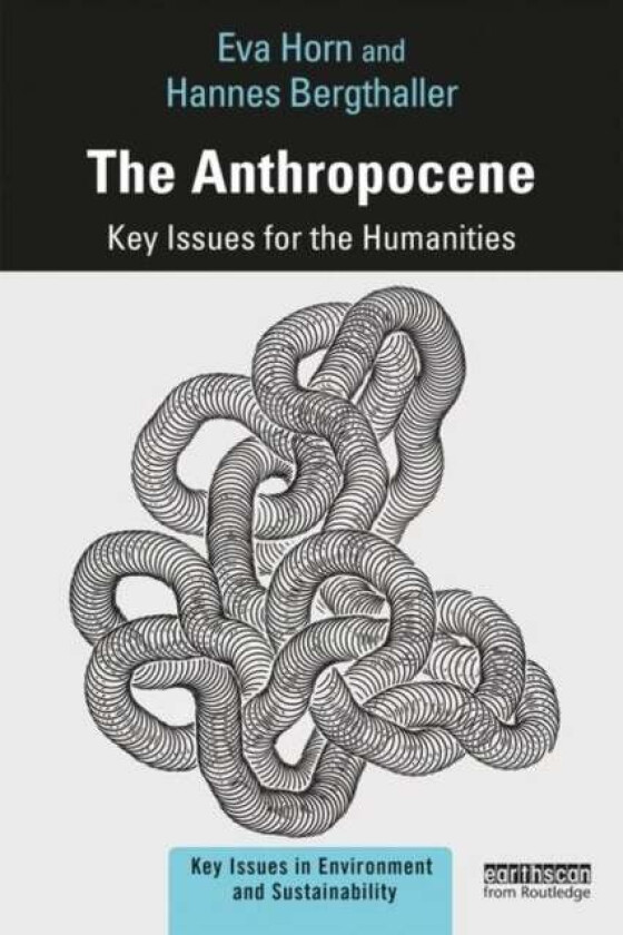 The Anthropocene av Eva Horn, Hannes Bergthaller