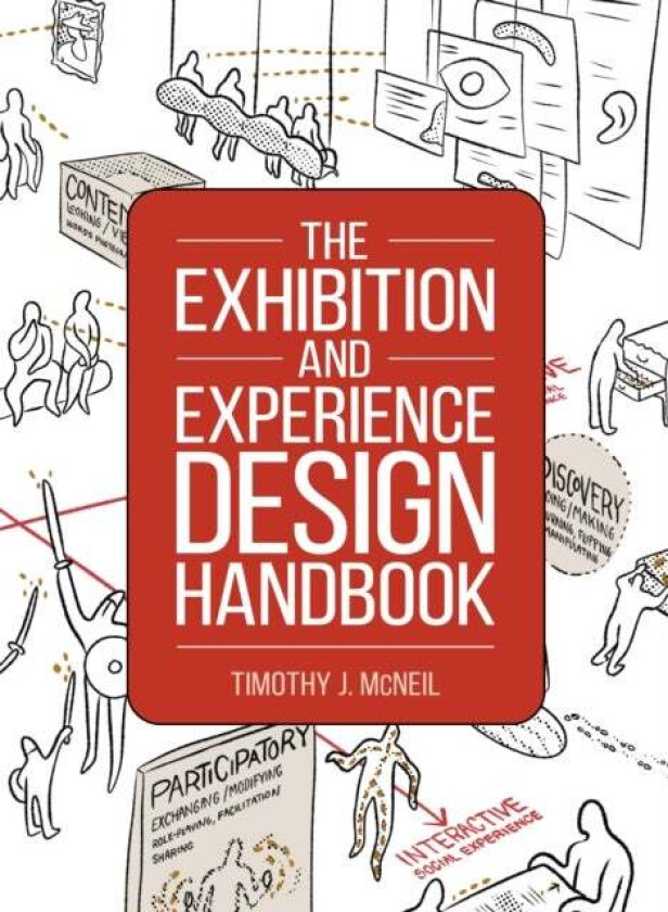The Exhibition and Experience Design Handbook av Timothy J. McNeil