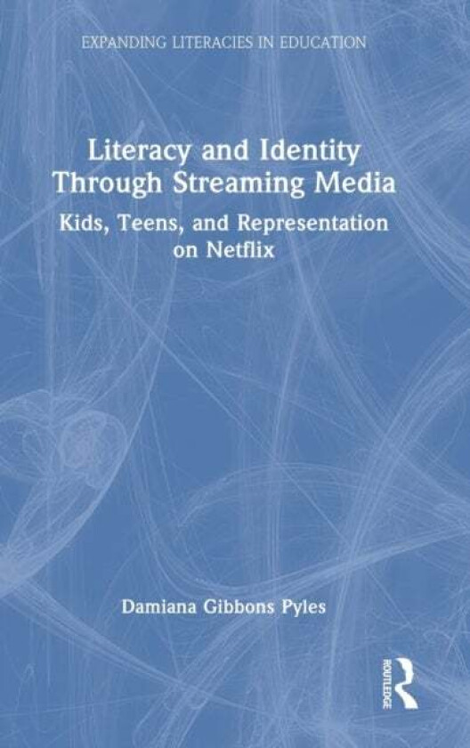Literacy and Identity Through Streaming Media av Damiana Gibbons (Appalachian State University USA) Pyles