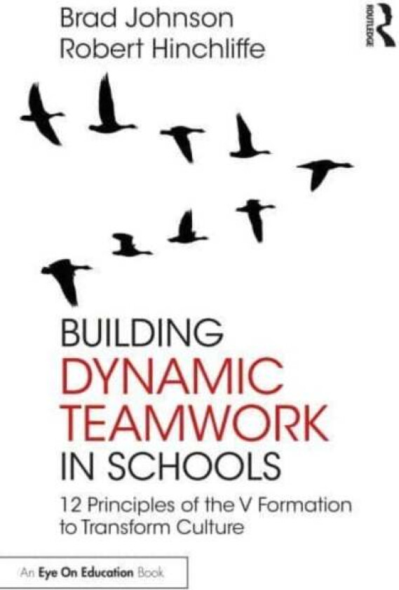 Building Dynamic Teamwork in Schools av Brad (Concordia University USA) Johnson, Robert Hinchliffe