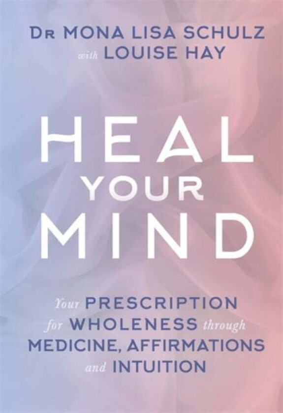 Heal Your Mind av Mona Lisa MD Ph.D Schulz