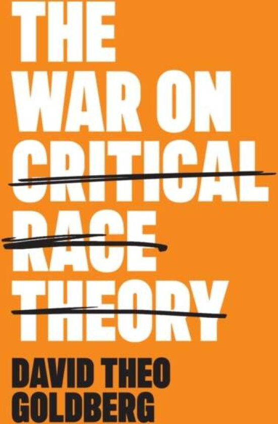 The War on Critical Race Theory av DT Goldberg
