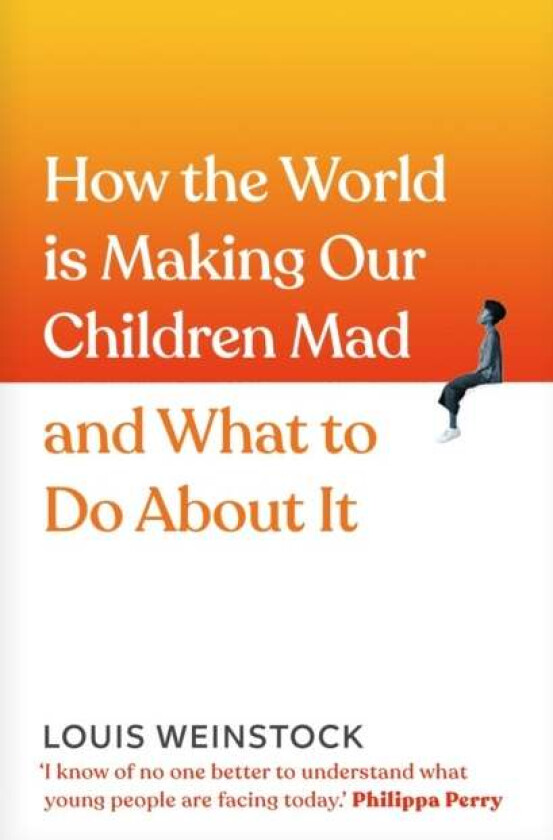 How the World is Making Our Children Mad and What to Do About It av Louis Weinstock