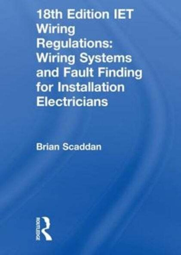 IET Wiring Regulations: Wiring Systems and Fault Finding for Installation Electricians av Brian Scaddan