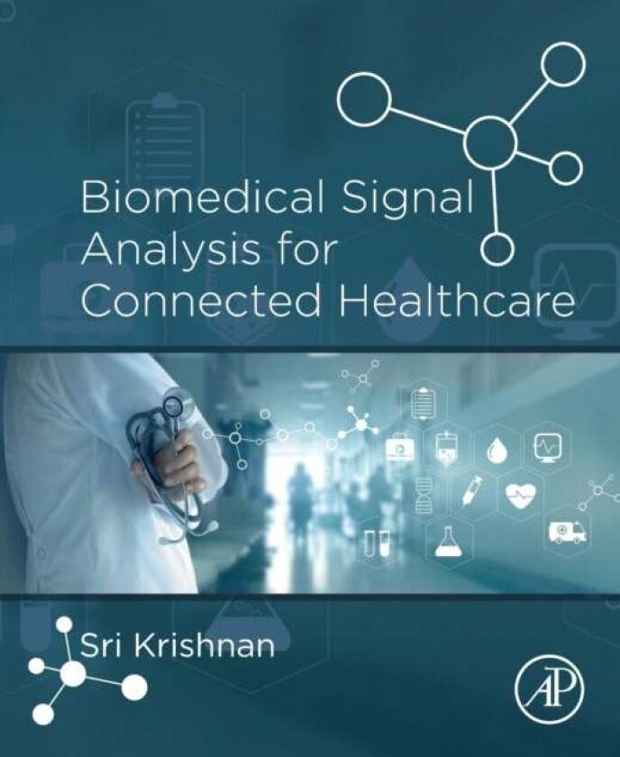 Biomedical Signal Analysis for Connected Healthcare av Sridhar (Affiliate Scientist Keenan Research Centre for Biomedical Science St. Michael's H
