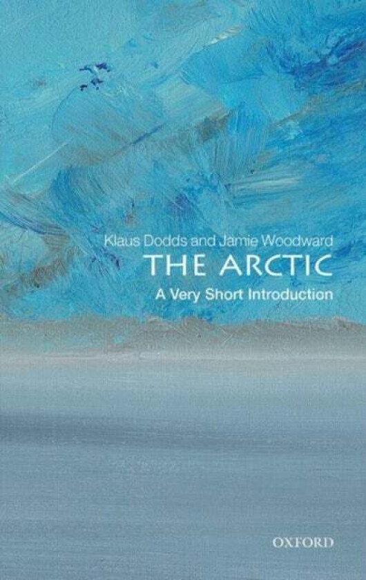 The Arctic: A Very Short Introduction av Klaus (Professor of Geopolitics Royal Holloway University of London) Dodds, Jamie (Professor of Physical Geog