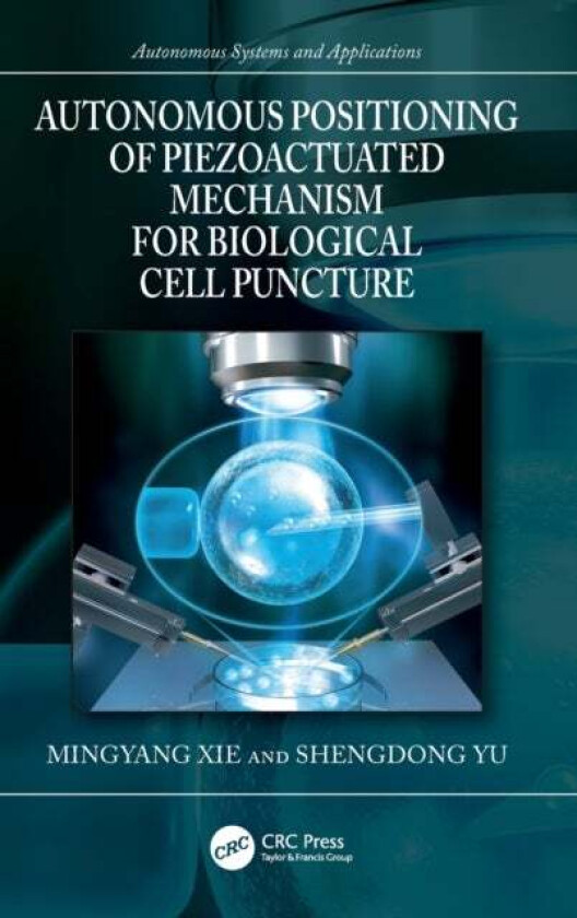 Autonomous Positioning of Piezoactuated Mechanism for Biological Cell Puncture av Mingyang (Nanjing University of Aeronautics and Astronautics China)