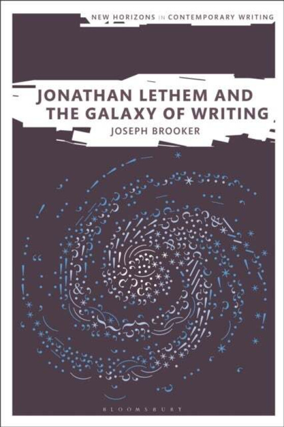 Jonathan Lethem and the Galaxy of Writing av Dr Joseph (Birkbeck University of London UK) Brooker