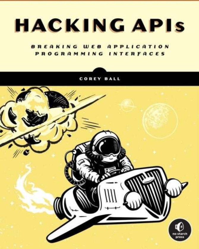Hacking Apis av Corey J. Ball