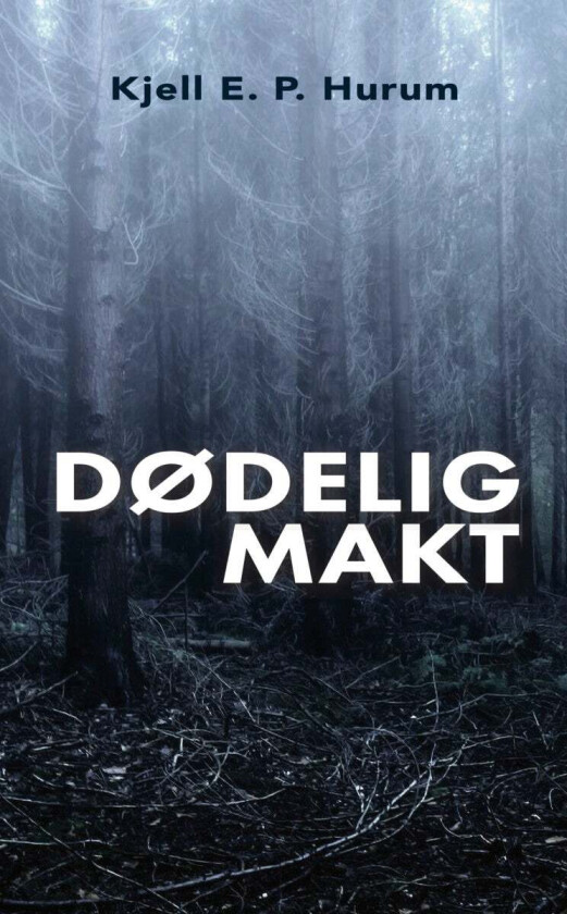 Dødelig makt av Kjell E. P. Hurum