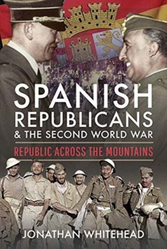 Spanish Republicans and the Second World War av Jonathan Whitehead
