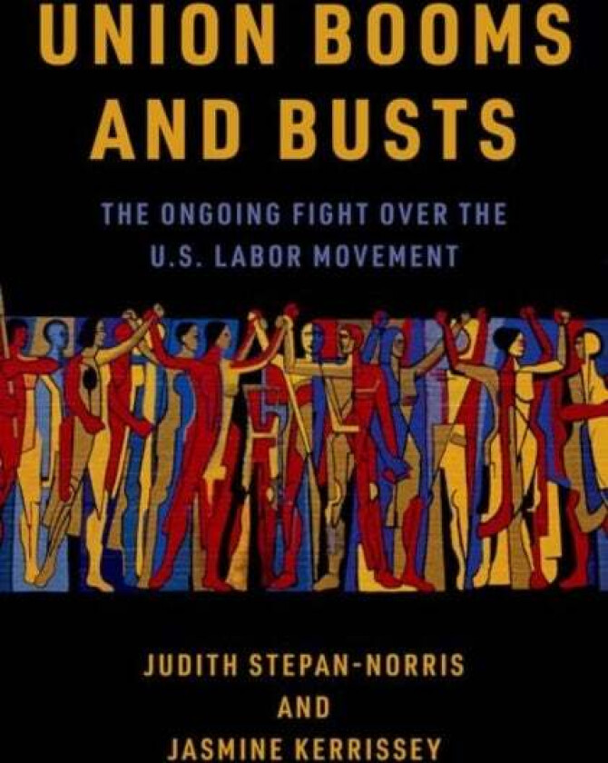 Union Booms and Busts av Judith (Professor of Sociology Professor of Sociology University of California Irvine) Stepan-Norris, Jasmine (Associate Prof