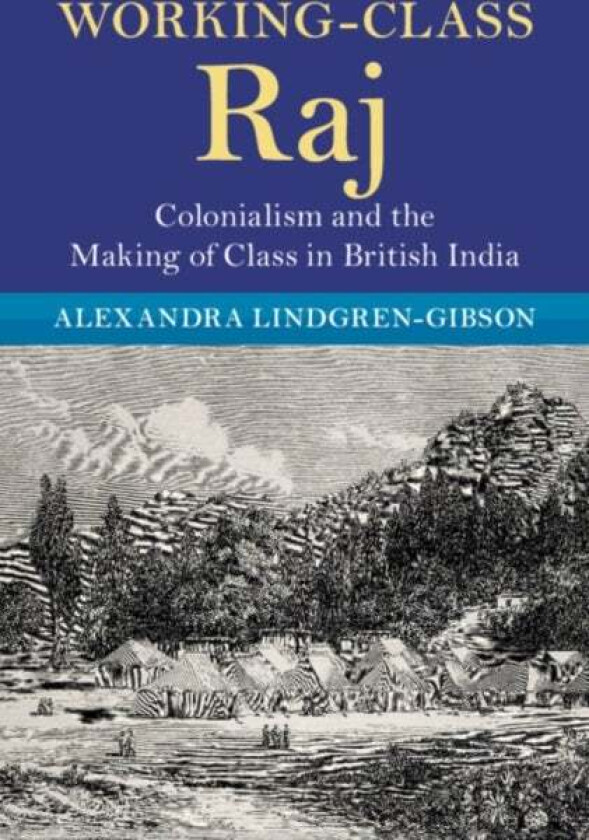 Working-Class Raj av Alexandra (University of Mississippi) Lindgren-Gibson