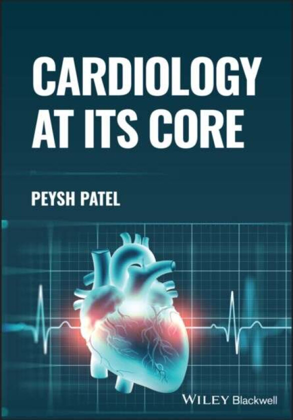 Cardiology at its Core av Dr. Peysh Patel