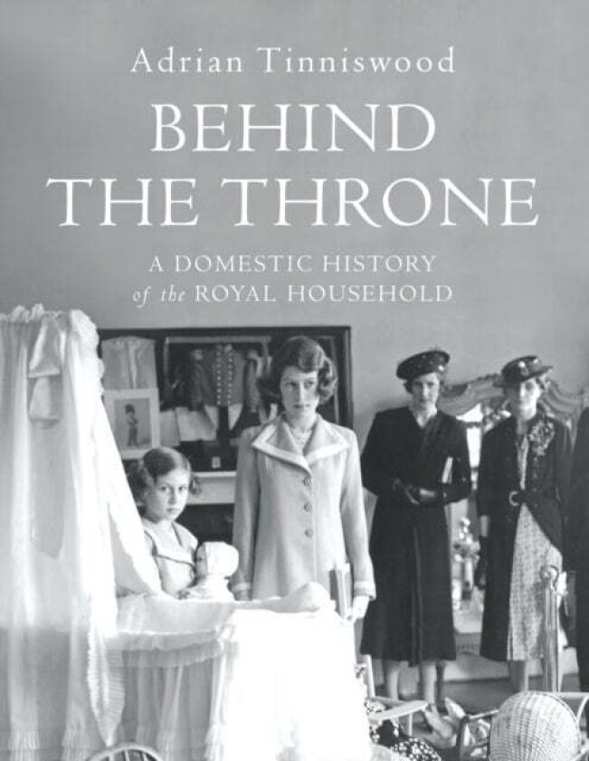 Behind the Throne av Adrian Tinniswood