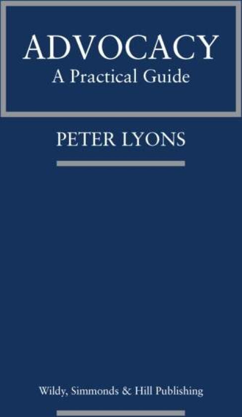 Advocacy: A Practical Guide av Peter Lyons