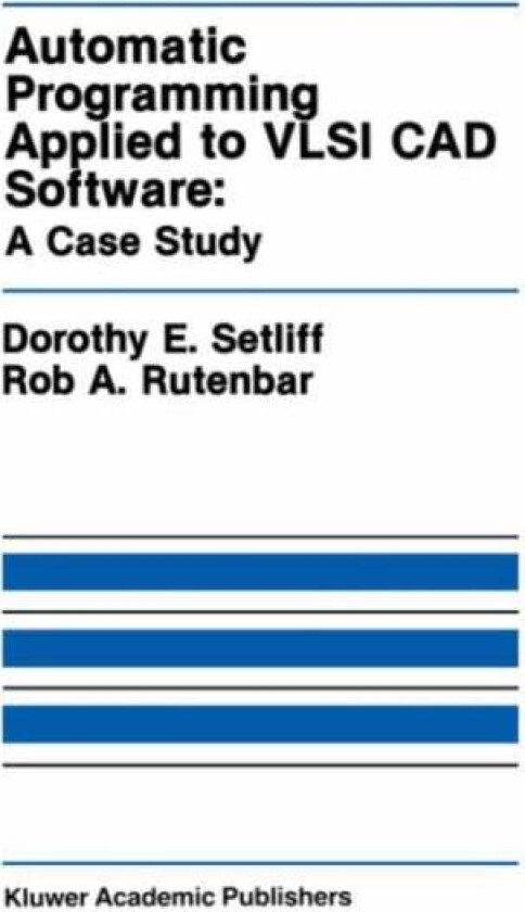 Automatic Programming Applied to VLSI CAD Software: A Case Study av Dorothy E. Setliff, Rob A. Rutenbar