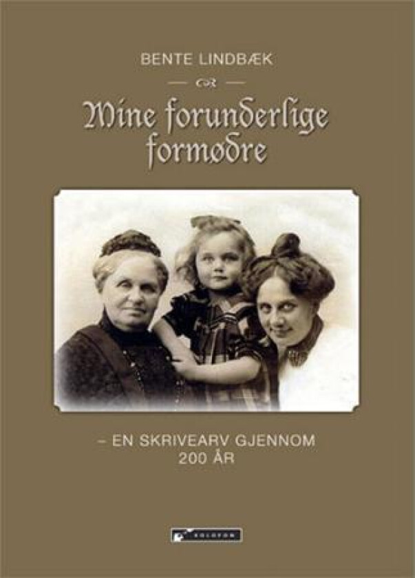 Mine forunderlige formødre av Bente Lindbæk