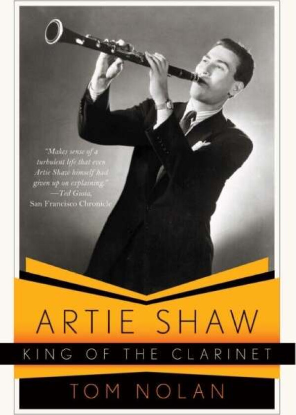 Artie Shaw, King of the Clarinet av Tom Nolan