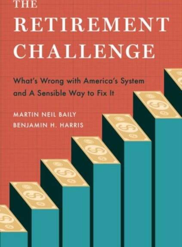 The Retirement Challenge av Martin Neil (Senior Fellow Emeritus Senior Fellow Emeritus Brookings Institution) Baily, Benjamin H. (Assistant Secretary