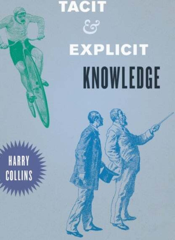 Tacit and Explicit Knowledge av Harry Collins