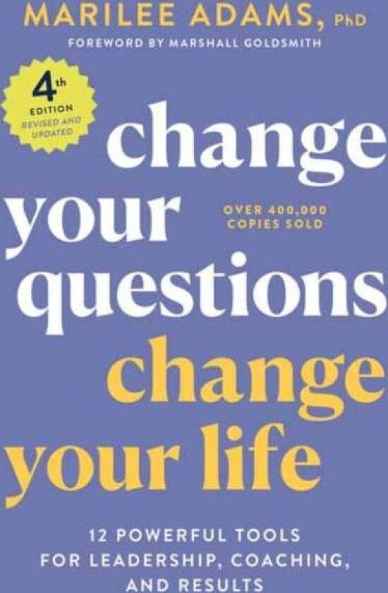 Change Your Questions, Change Your Life, 4th Edition av Marilee Adams Ph.D.