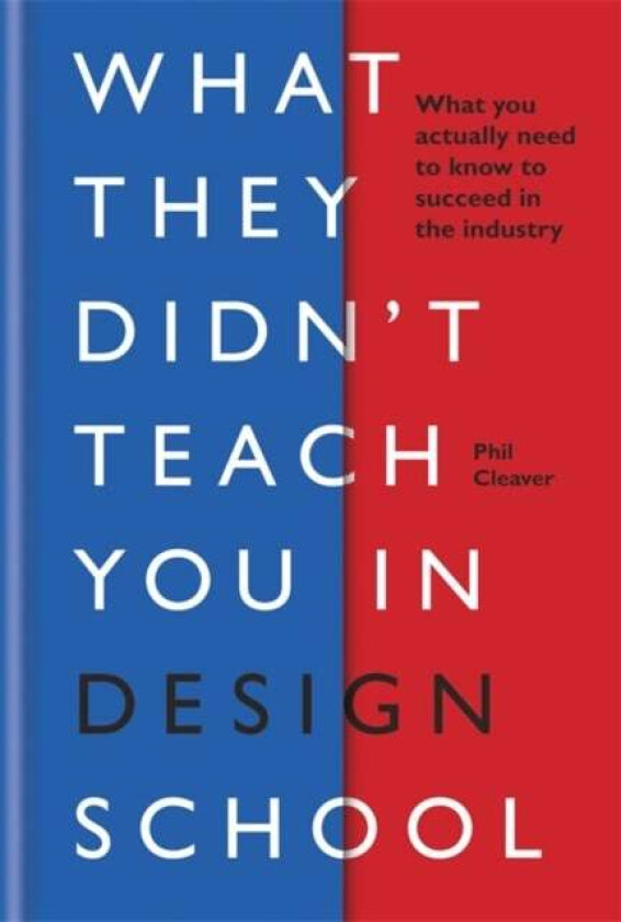 What They Didn't Teach You in Design School av Phil Cleaver