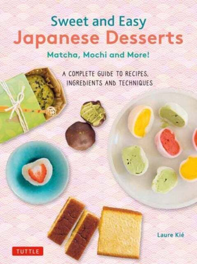 Sweet and Easy Japanese Desserts av Laure Kie