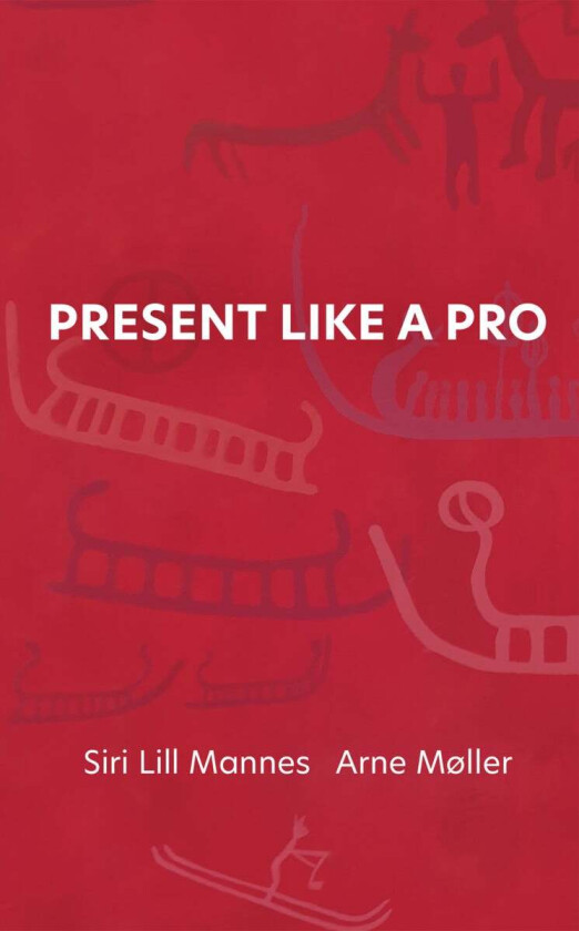 Present like a pro av Siri Lill Mannes, Arne Møller