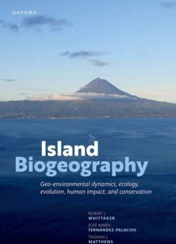 Island Biogeography av Prof Robert J. (Professor of Biogeography Professor of Biogeography School of Geography and the Environment University of Oxfor