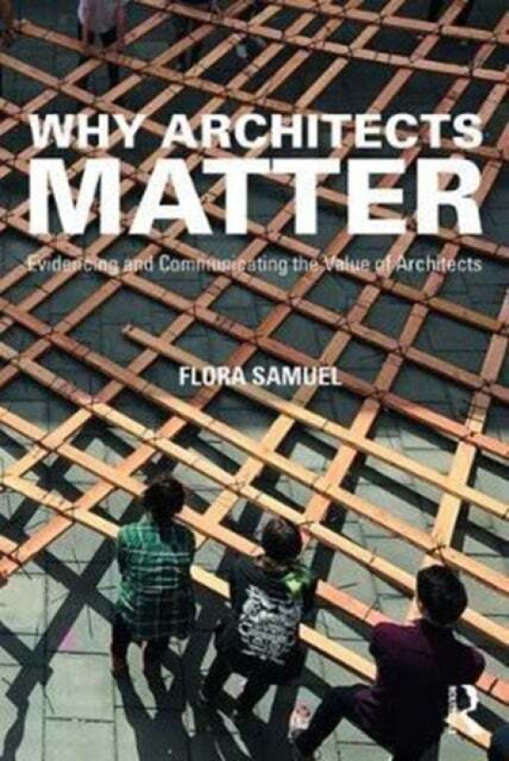 Why Architects Matter av Flora (University of Reading UK) Samuel