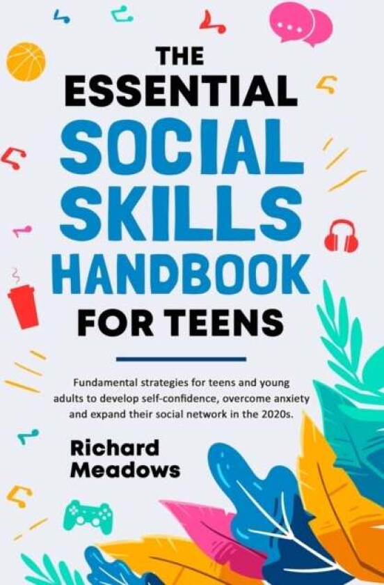 The Essential Social Skills Handbook for Teens av Richard Meadows