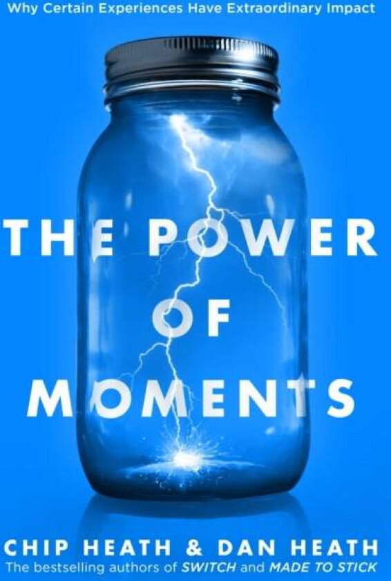 The Power of Moments av Chip Heath, Dan Heath