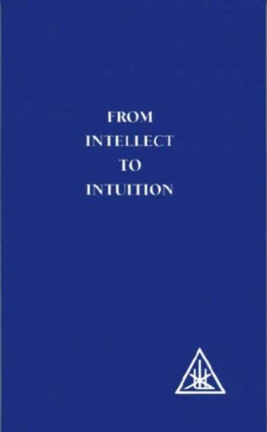 From Intellect to Intuition av Alice A. Bailey
