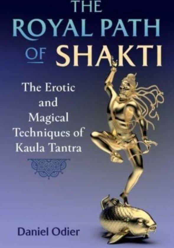 The Royal Path of Shakti av Daniel Odier