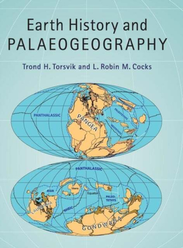 Earth History and Palaeogeography av Trond H. (Universitetet i Oslo) Torsvik, L. Robin M. (Natural History Museum London) Cocks