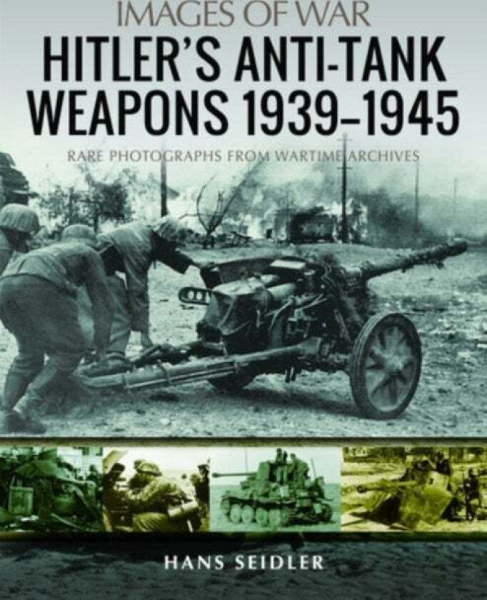 Hitler's Anti-Tank Weapons 1939-1945 av Hans Seidler