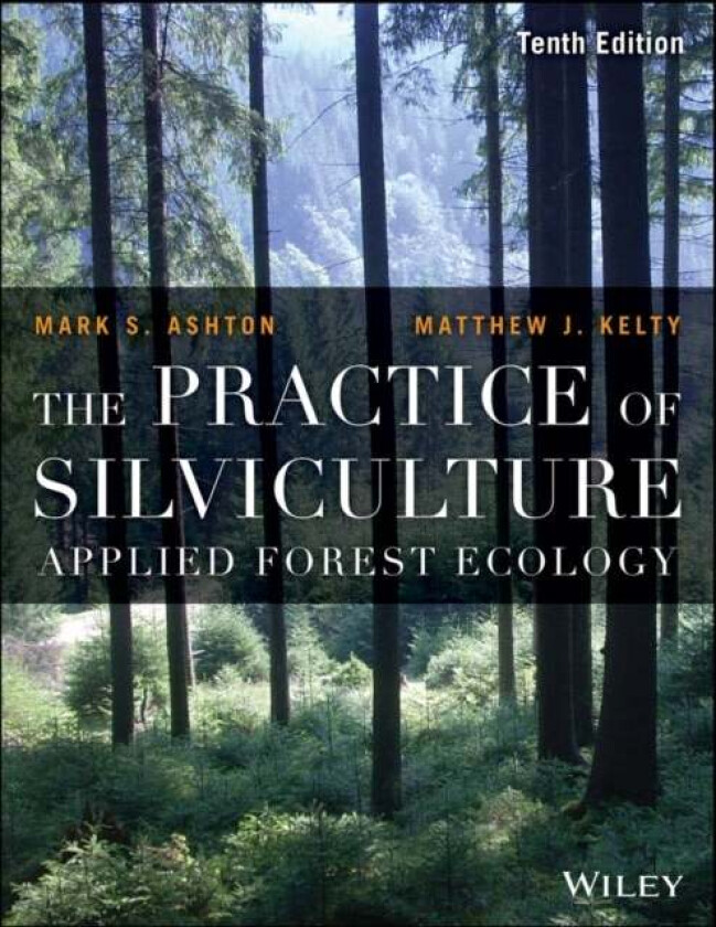 The Practice of Silviculture av Mark S. (Yale University) Ashton, Matthew J. (University of Massachusetts) Kelty