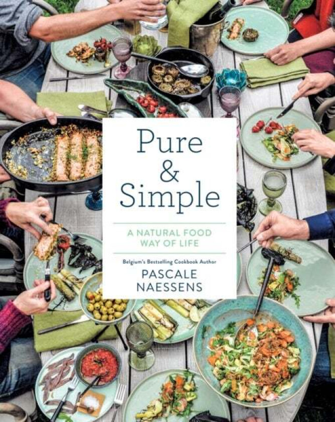 Pure & Simple: A Natural Food Way of Life av Pascale Naessens