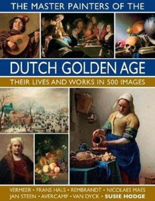 The Master Painters of the Dutch Golden Age av Susie Hodge