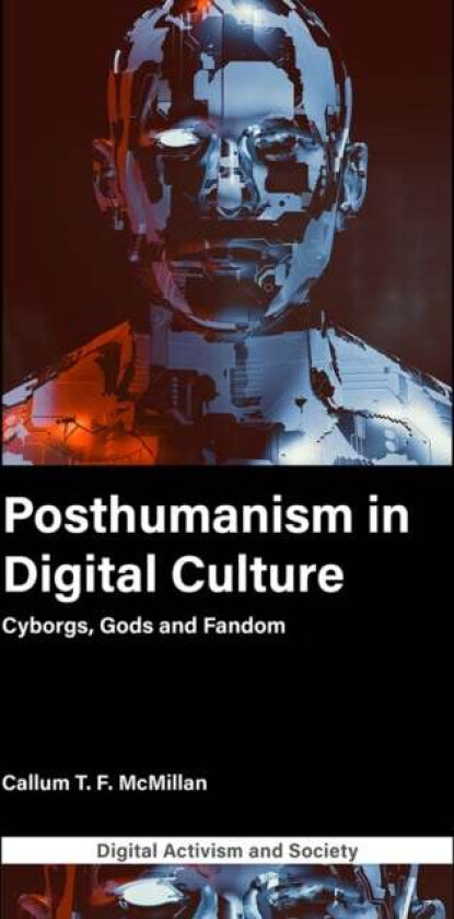 Posthumanism in digital culture av Callum T.F. (University of Leicester UK) McMillan