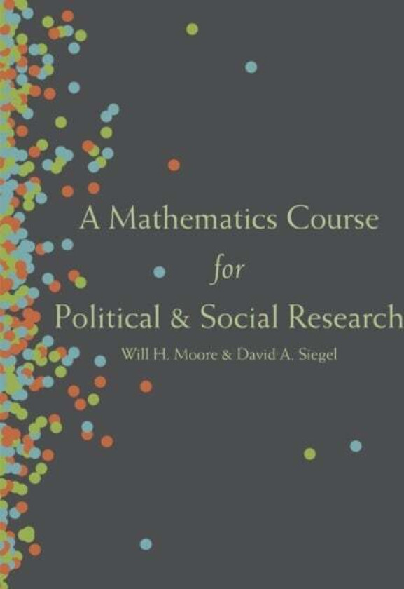 A Mathematics Course for Political and Social Research av Will H. Moore, David A. Siegel
