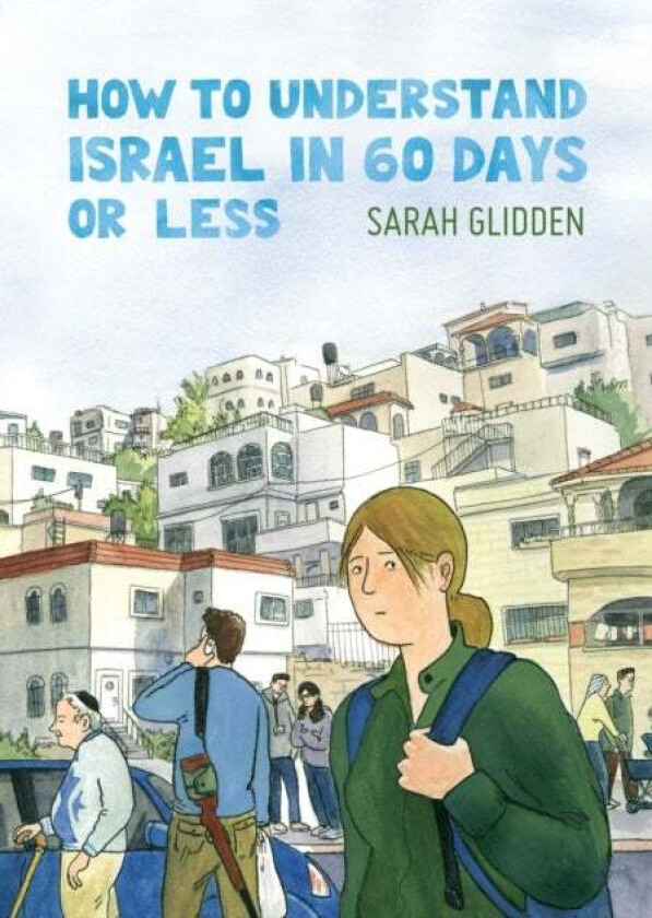 How to Understand Israel in 60 Days or Less av Sarah Glidden