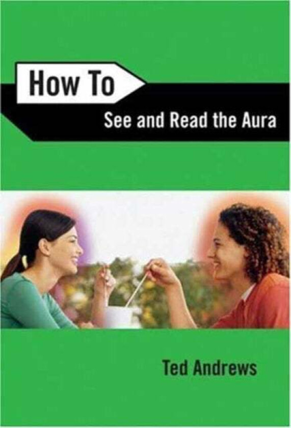 How to See and Read the Aura av Ted Andrews