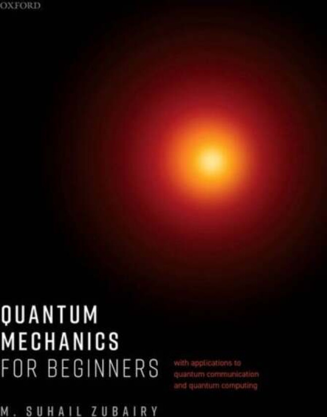 Quantum Mechanics for Beginners av M. Suhail (University Distinguished Profe Zubairy