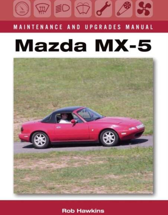 Mazda MX-5 Maintenance and Upgrades Manual av Rob Hawkins