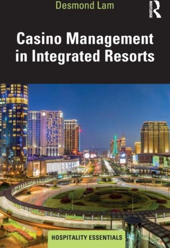 Casino Management in Integrated Resorts av Desmond Lam